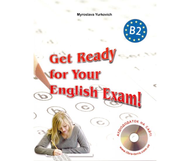 ЗНО/НМТ Либра-Терра Get Ready for Your English Exam! -Level B2. Сборник тестов для старшеклассников и абитуриентов + аудиоприложение М.Юркович - Издательство Лібра Терра - ISBN 9786176090830
